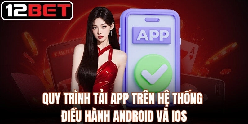 Quy Trình Tải App 12Bet